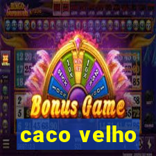 caco velho